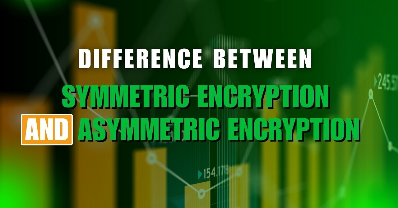 Difference Between Symmetric Encryption and Asymmetric Encryption