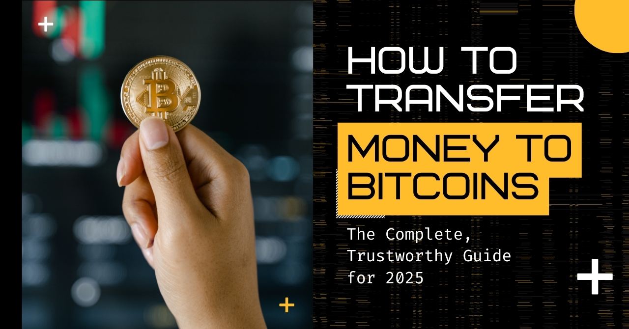 How to Transfer Money to Bitcoins_ The Complete, Trustworthy Guide for 2025