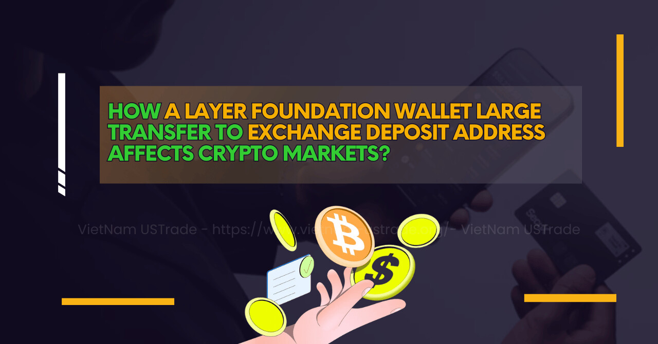 how a layer foundation wallet large transfer to exchange deposit address affects crypto markets